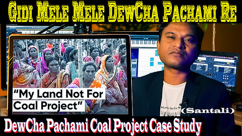 DeoCha Pachami Re Gidi Ku Udag kan || Case Study Of DeoCha Pachami Coal Project in Santali 2025