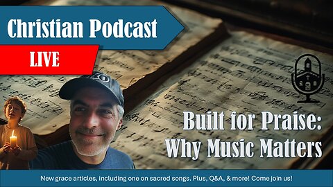 Built for Praise: Why Music Matters | Grace Life Podcast | Joel & Friends