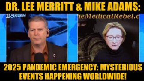 Dr. Lee Merritt & Mike Adams: 2025 Pandemic Emergency: Mysterious Events Happening Worldwide!