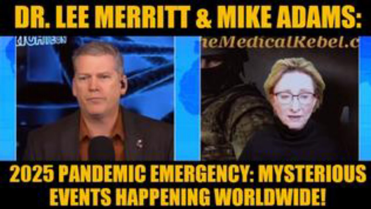 Dr. Lee Merritt & Mike Adams: 2025 Pandemic Emergency: Mysterious Events Happening Worldwide!
