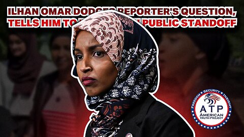 ILHAN OMAR DODGES REPORTER'S QUESTION, TELLS HIM TO 'F**K OFF' IN PUBLIC STANDOFF