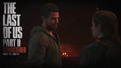 Last Of Us 2 Remastered Playthrough | Part 12: Owen