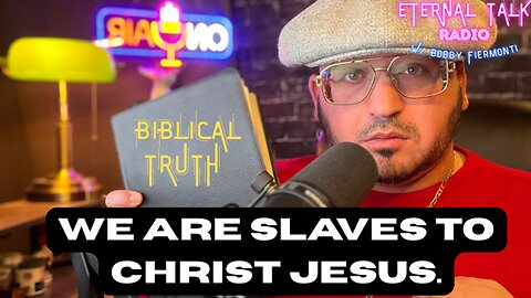 Are you a slave to sin OR a slave to Christ Jesus?