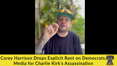 Corey Harrison Drops Explicit Rant on Democrats, Media for Charlie Kirk's Assassination