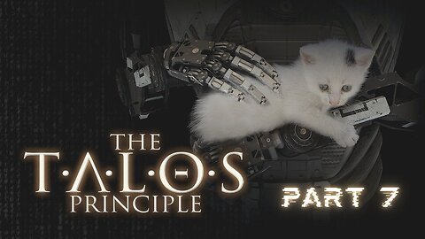 The Talos Principle - Part 7 (No commentary)