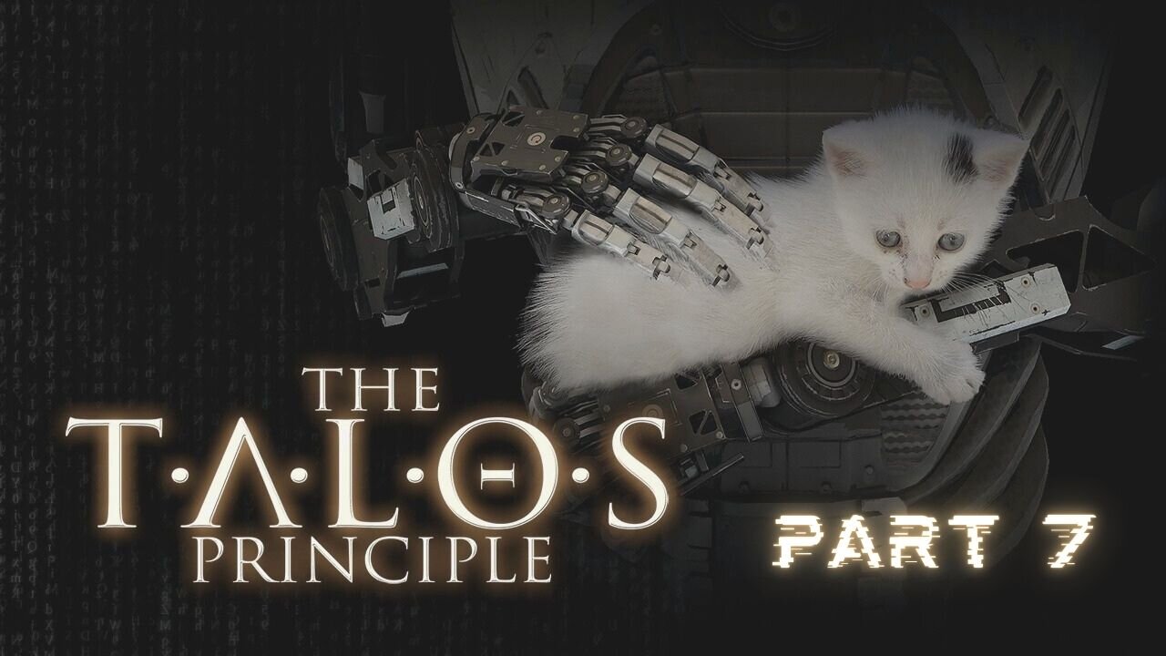 The Talos Principle - Part 7 (No commentary)