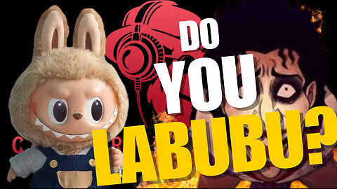 EPISODE #52 WHAT THE F*CK IS A LABUBU?