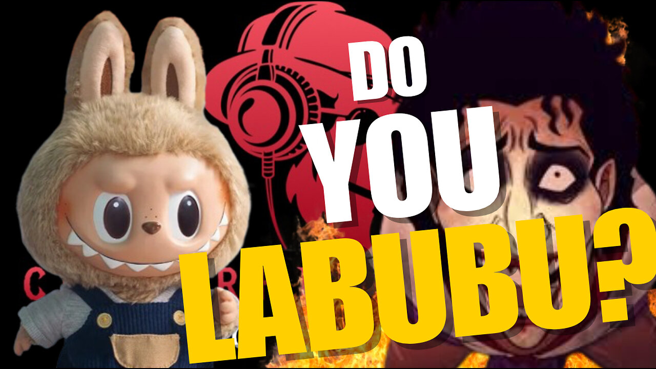 EPISODE #52 WHAT THE F*CK IS A LABUBU?