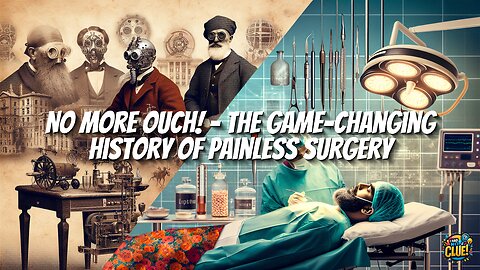 No More Ouch! - The Game-Changing History of Painless Surgery