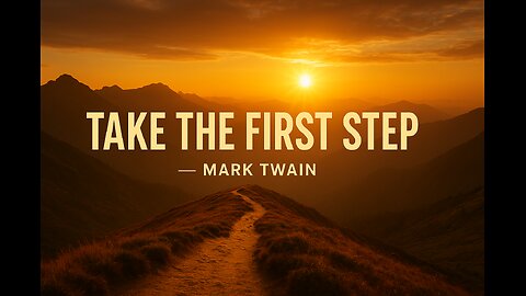 The Secret of Getting Ahead is Getting Started – Mark Twain
