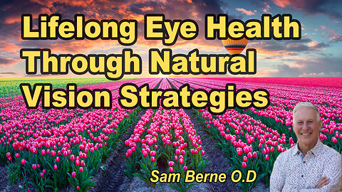 Natural Vision: Unveiling Holistic Strategies for Lifelong Eye Health