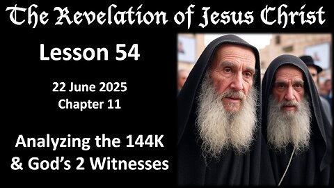 Revelation Lesson 54: 144k vs. the 2 x Witnesses