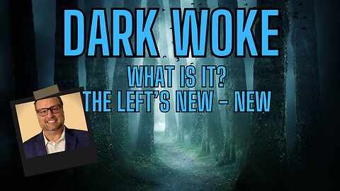 DARK WOKE? WTF? What Is It? The Left's New - New!