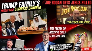 Trump Family's Middle East Business Bonanza | Rogan Gets Jesus Pilled | Comey Trump Threat 5/16/25