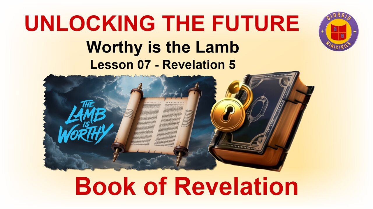 Lesson 07 of 24: Worthy is the Lamb