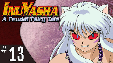 Inuyasha: A Feudal Fairy Tale (part 13) | Demon Inuyasha （妖怪犬夜叉）