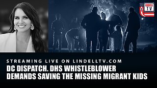 WHERE ARE THE CHILDREN? DHS WHISTLEBLOWER DEMANDS SAVING THE MISSING MIGRANT KIDS