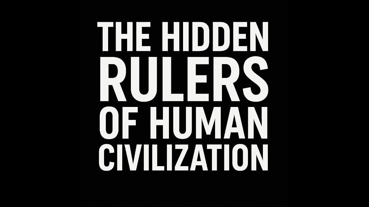 The Hidden Rulers of Human Civilization