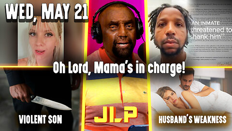 Oh Lord, Mama's in charge! | JLP Wed 5-21-25