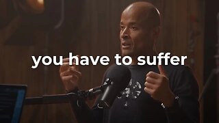 'To Grow, You Must Suffer' - David Goggins