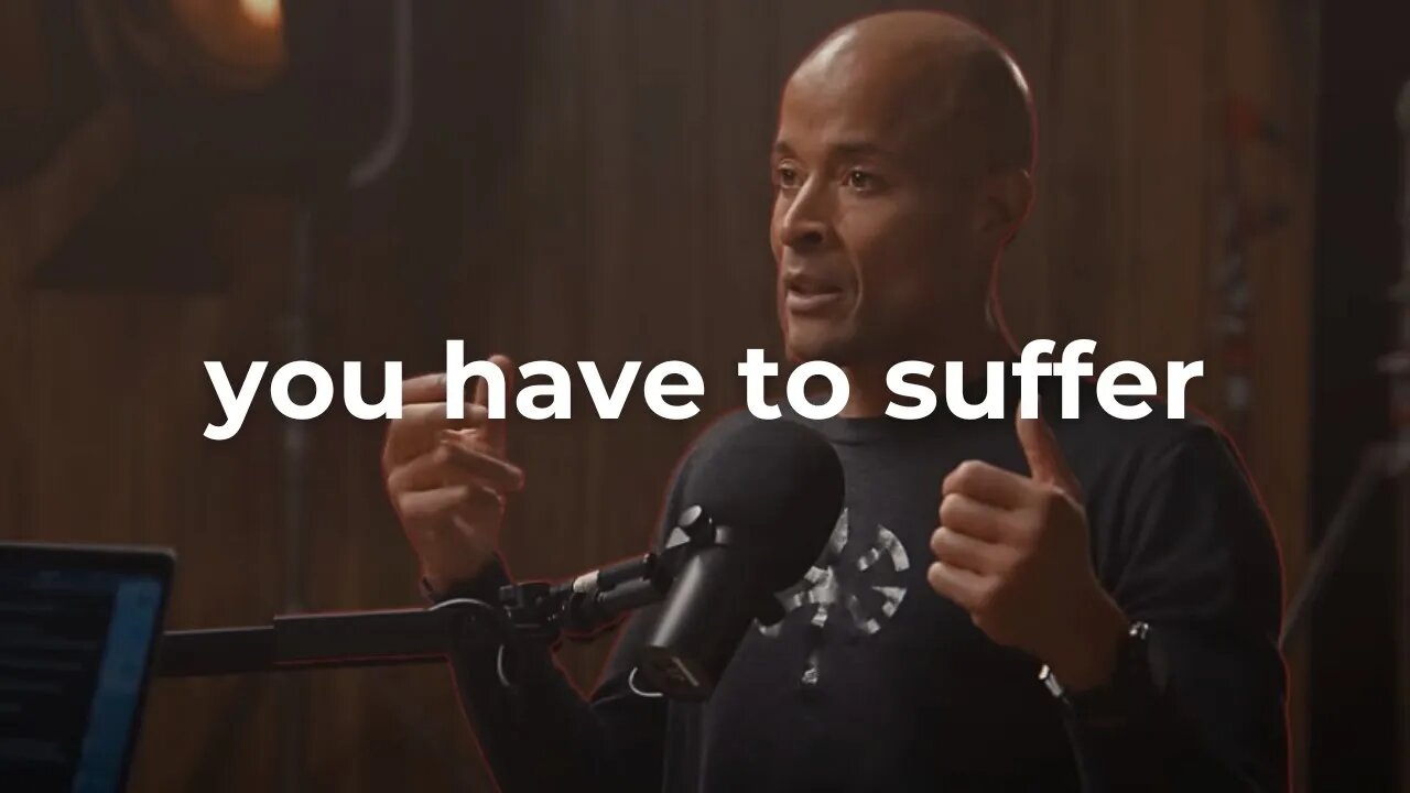 'To Grow, You Must Suffer' - David Goggins