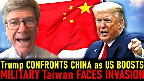 Jeffrey Sachs Trump CHALLENGES CHINA as US BOOSTS MILITARY Taiwan TENSIONS RISE Tech BATTLE BEGINS