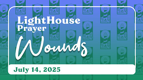 Lighthouse Prayer: Wounds // July 14, 2025