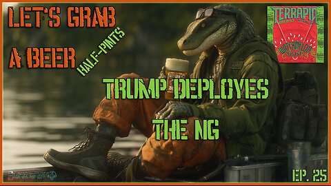 Let's Grab a Beer (Ep.25)- Half-Pint - Trump Deploying the National Guard against Crime - Premiere
