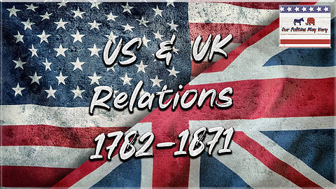 US & UK Relations 1782-1871