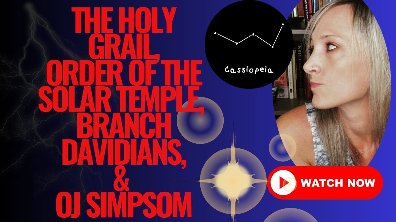 The Holy Grail, The Order of The Solar Temple, Branch Davidians, & OJ Simpson