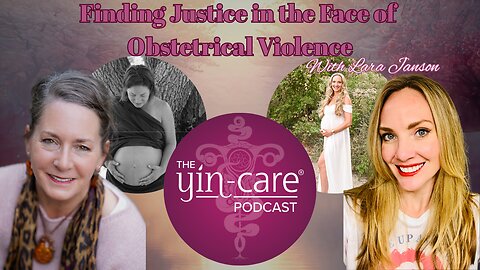 Ep: 47 Finding Justice in the Face of Obstetrical Violence