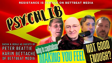 Why Capitalism Just Keeps Making You feel Not Good Enough w/BettBeat Media - Psychlib ep.6