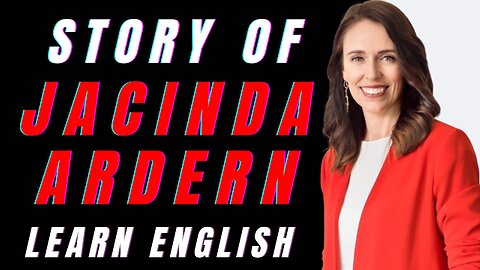 The Former Prime Minister Of New Zealand - Jacinda Ardern | Learn English Through Story