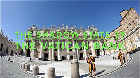 The Shadow State 39: The Vatican Bank