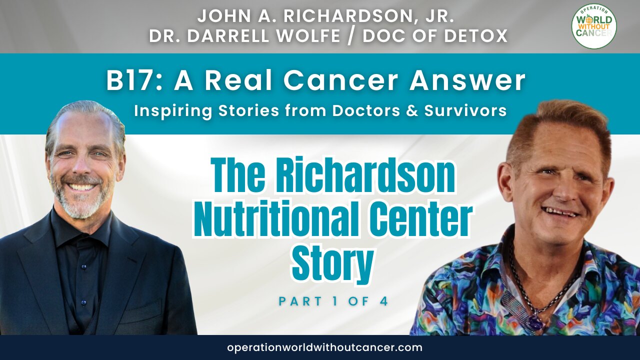 B17: A Real Cancer Answer - The Richardson Nutritional Center Story (Part 1 of 4