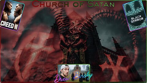 Drew Binsky Visits A Well Known Feared Cult! The Church Of Satan. Then Creed 2 On Rumble. Black Mirror S2 Ep 2.