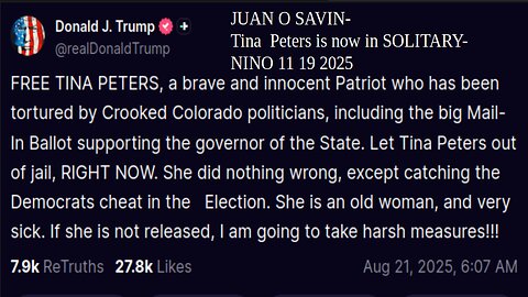 JUAN O SAVIN- Tina Peters is now in SOLITARY- NINO 11 19 2025