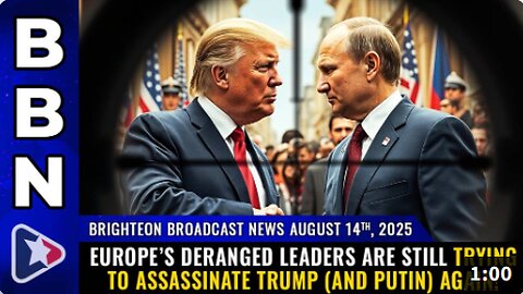 Brighteon Broadcast News, Aug 14, 2025 – Europe’s deranged leaders are still trying to assassinate Trump (and Putin) AGAIN!