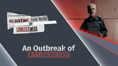 #634 - An Outbreak of Lawlessness | Resisting the Rise of Lawlessness