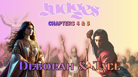 Book of Judges Chapters 4 & 5 (Deborah the Prophetess & Jael)
