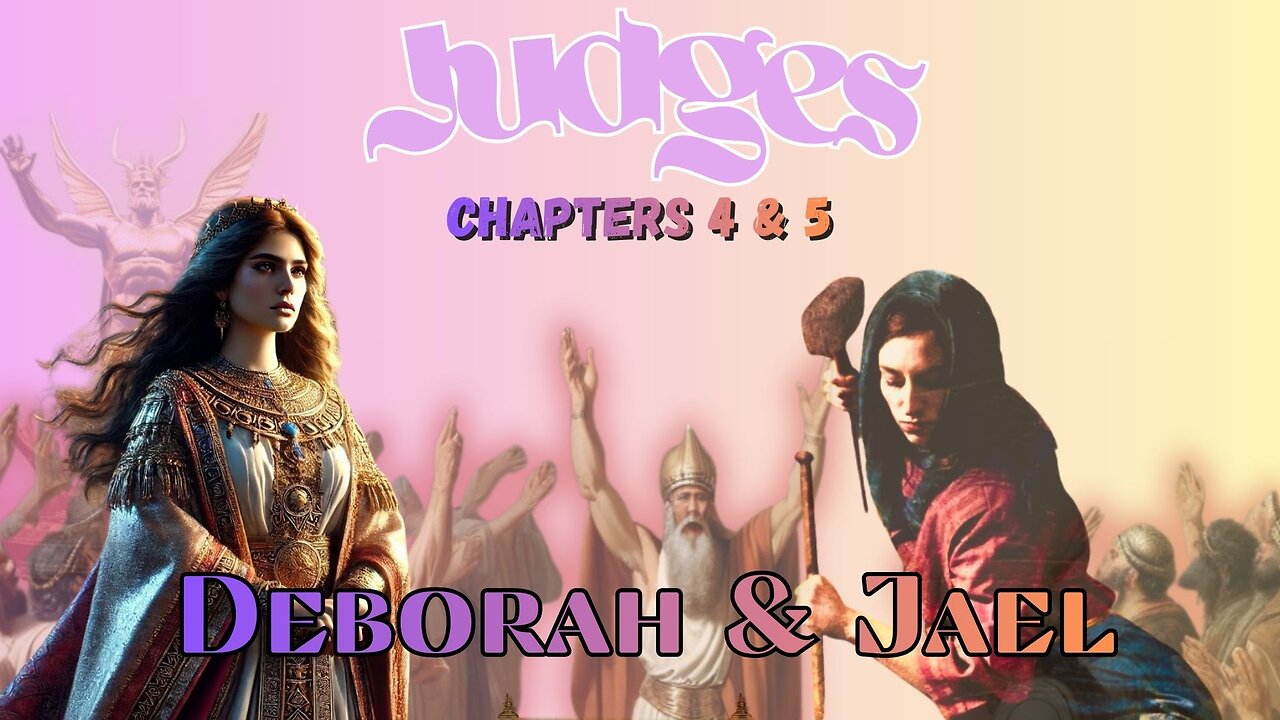 Book of Judges Chapters 4 & 5 (Deborah the Prophetess & Jael)