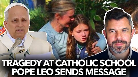 Tragedy at Catholic School: Pope Leo sends message - Dr. Taylor Marshall