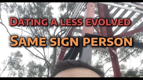 Dating a less evolved same sign person