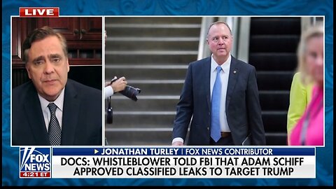 Turley: This Is A Premeditated Criminal Act By Adam Schiff If True