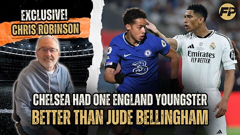 Ex-Chelsea scout Chris Robinson: Scouting Jude Bellingham & why we believed Ben Elliott was superior