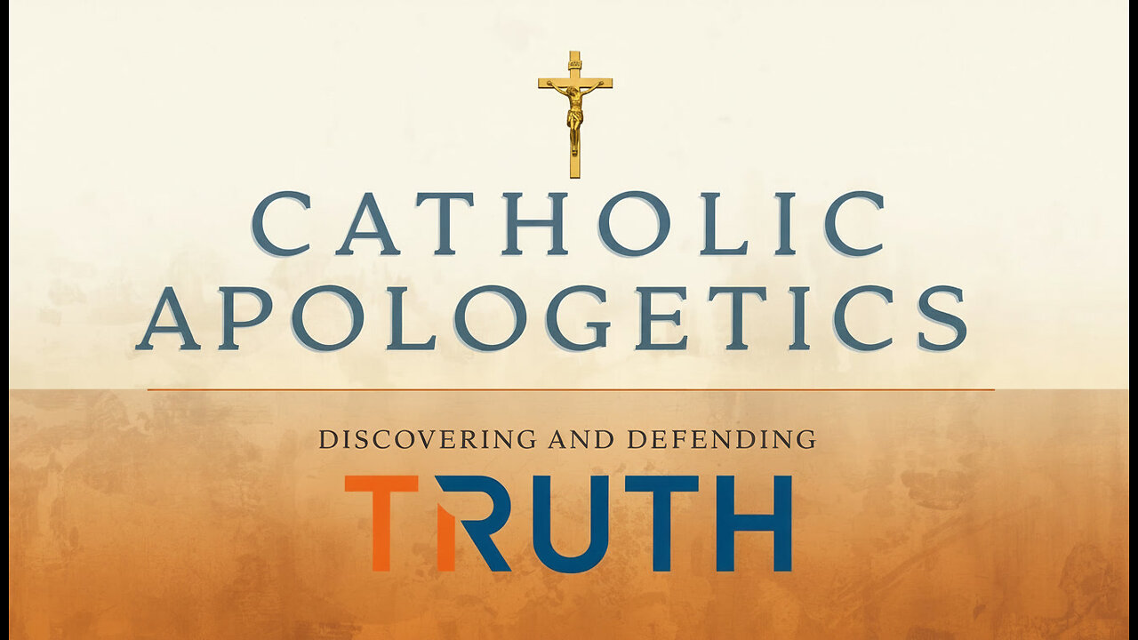 CATHOLIC APOLOGETICS ~ DISCOVERING AND DEFENDING TRUTH PODCAST