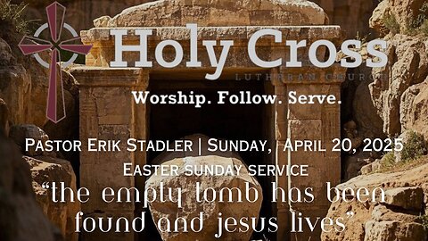 4/20/2025 | “The Empty Tomb Has Been Found, and Jesus Lives” | Holy Cross Lutheran | Midland, Tx