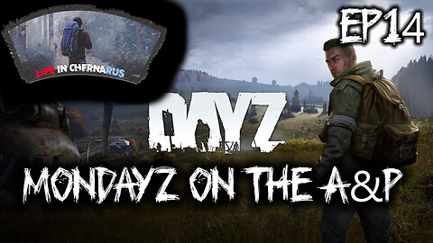 MonDayZ with the A&P - EP 14 Cop Shop to Camping Trip