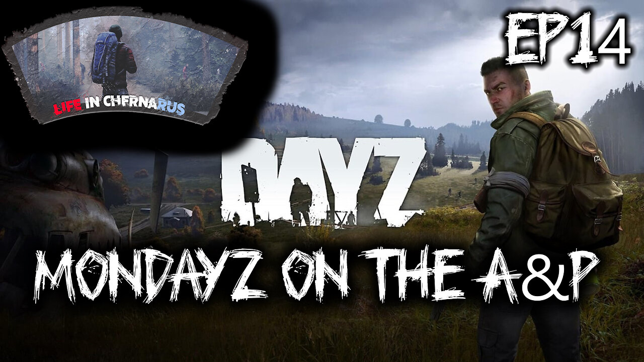 MonDayZ with the A&P - EP 14 Cop Shop to Camping Trip