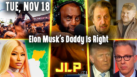 Elon Musk's Daddy Is Right | JLP Tue 11-18-25